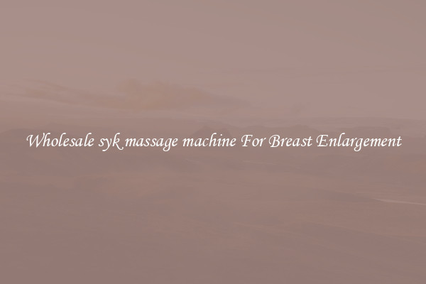 Wholesale syk massage machine For Breast Enlargement