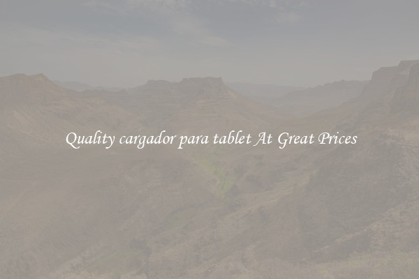 Quality cargador para tablet At Great Prices