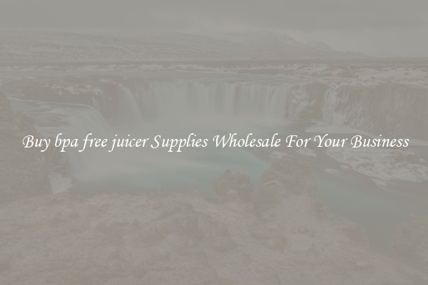 Buy bpa free juicer Supplies Wholesale For Your Business