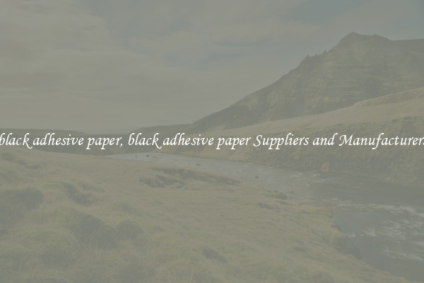 black adhesive paper, black adhesive paper Suppliers and Manufacturers