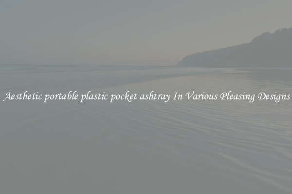 Aesthetic portable plastic pocket ashtray In Various Pleasing Designs