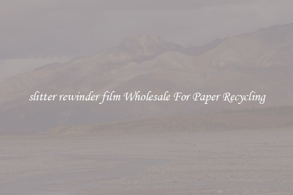 slitter rewinder film Wholesale For Paper Recycling