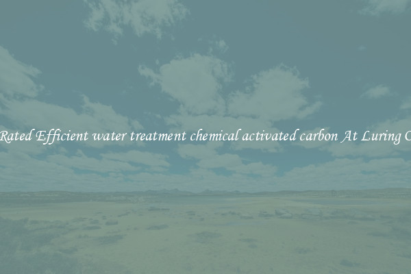 Top Rated Efficient water treatment chemical activated carbon At Luring Offers