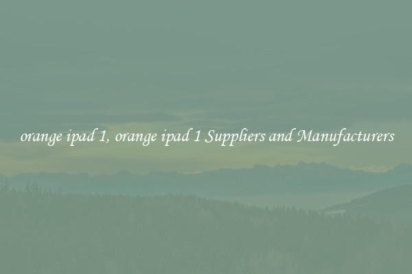 orange ipad 1, orange ipad 1 Suppliers and Manufacturers