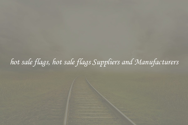 hot sale flags, hot sale flags Suppliers and Manufacturers