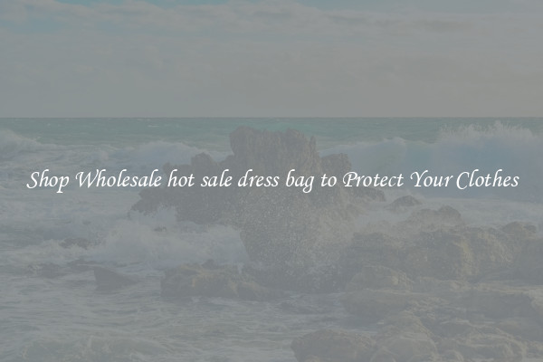 Shop Wholesale hot sale dress bag to Protect Your Clothes