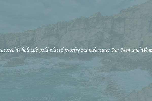 Featured Wholesale gold plated jewelry manufacturer For Men and Women