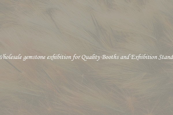Wholesale gemstone exhibition for Quality Booths and Exhibition Stands 