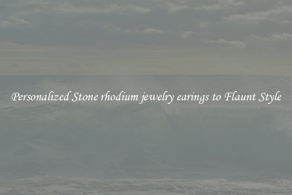 Personalized Stone rhodium jewelry earings to Flaunt Style