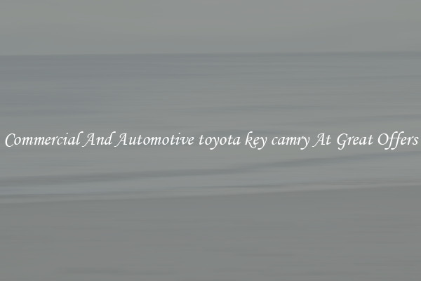 Commercial And Automotive toyota key camry At Great Offers