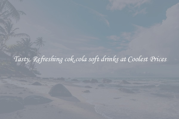 Tasty, Refreshing cok.cola soft drinks at Coolest Prices
