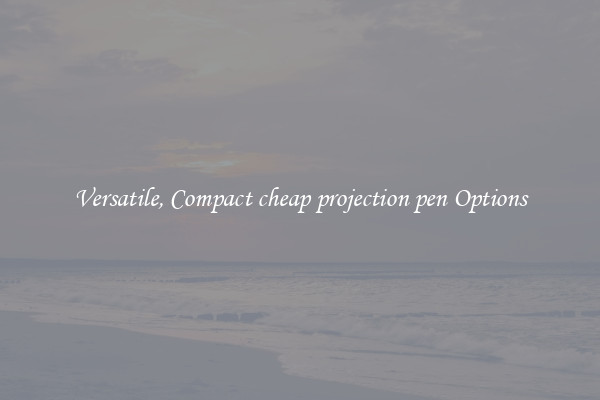 Versatile, Compact cheap projection pen Options