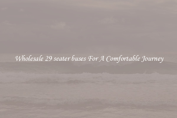 Wholesale 29 seater buses For A Comfortable Journey