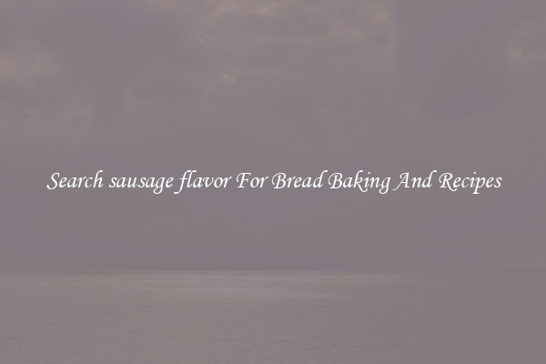 Search sausage flavor For Bread Baking And Recipes