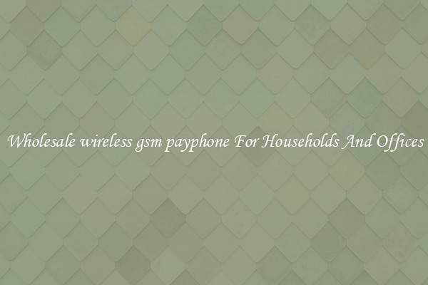 Wholesale wireless gsm payphone For Households And Offices
