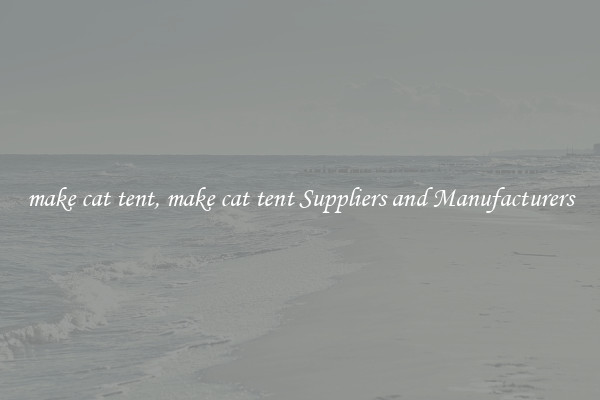 make cat tent, make cat tent Suppliers and Manufacturers