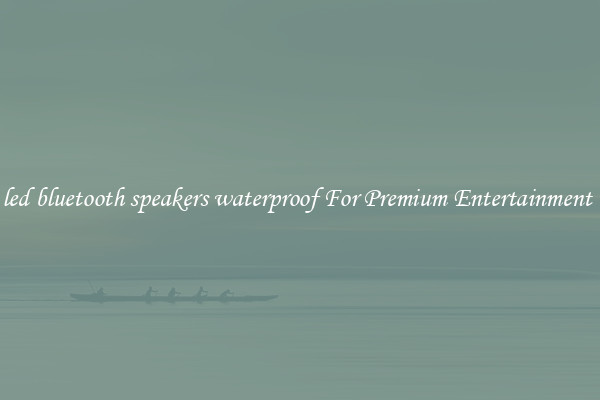led bluetooth speakers waterproof For Premium Entertainment 