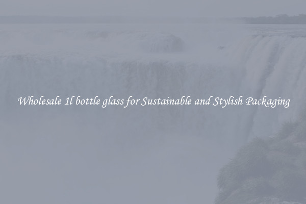 Wholesale 1l bottle glass for Sustainable and Stylish Packaging