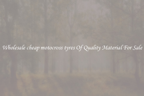 Wholesale cheap motocross tyres Of Quality Material For Sale