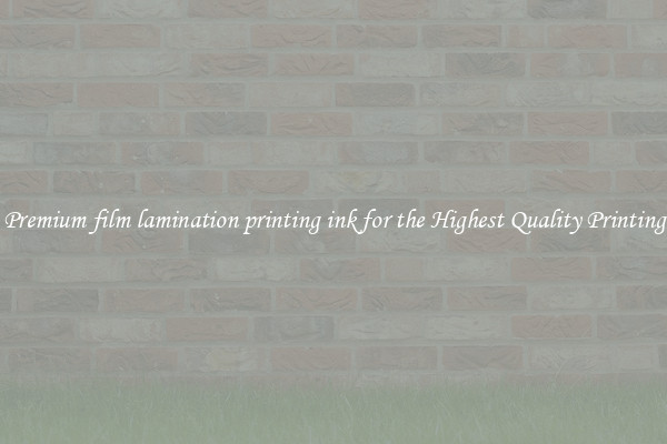 Premium film lamination printing ink for the Highest Quality Printing