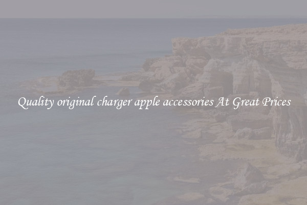 Quality original charger apple accessories At Great Prices