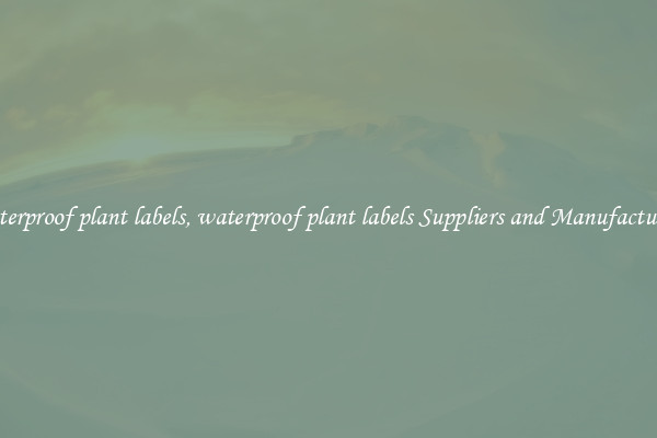 waterproof plant labels, waterproof plant labels Suppliers and Manufacturers