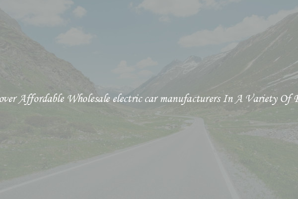 Discover Affordable Wholesale electric car manufacturers In A Variety Of Forms