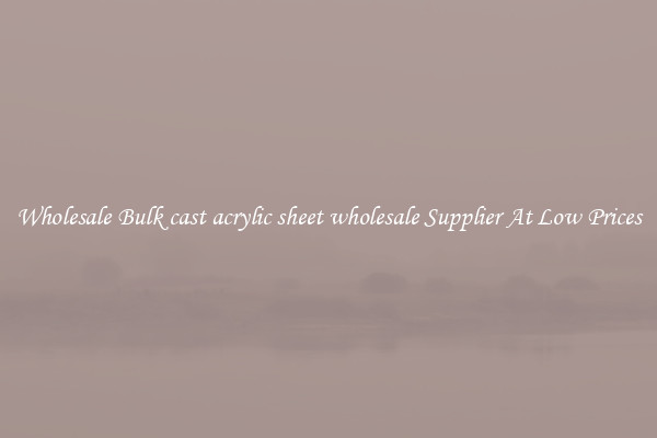 Wholesale Bulk cast acrylic sheet wholesale Supplier At Low Prices