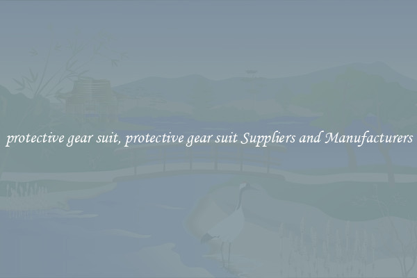 protective gear suit, protective gear suit Suppliers and Manufacturers