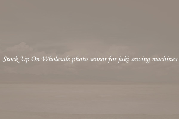 Stock Up On Wholesale photo sensor for juki sewing machines