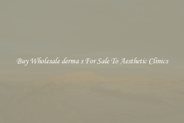 Buy Wholesale derma s For Sale To Aesthetic Clinics