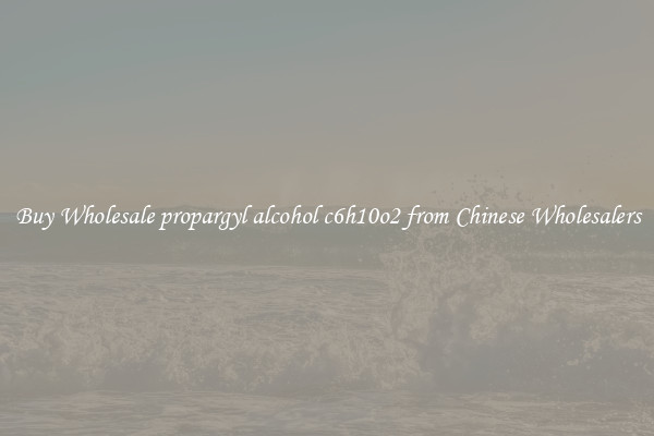 Buy Wholesale propargyl alcohol c6h10o2 from Chinese Wholesalers