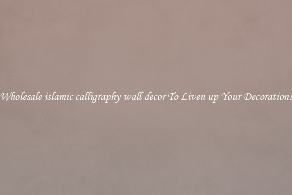 Wholesale islamic calligraphy wall decor To Liven up Your Decorations