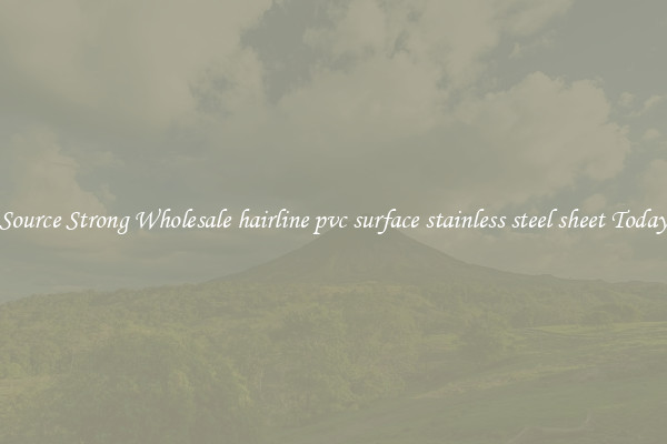 Source Strong Wholesale hairline pvc surface stainless steel sheet Today