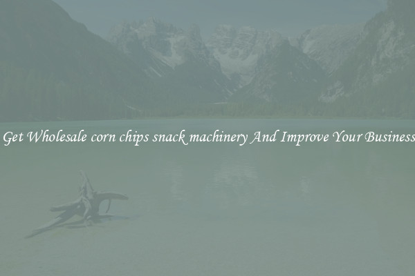 Get Wholesale corn chips snack machinery And Improve Your Business