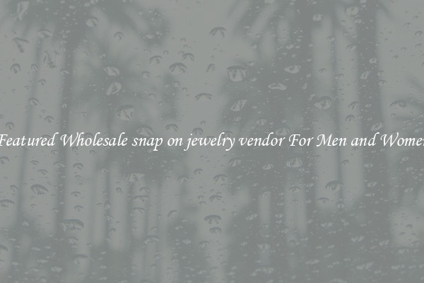 Featured Wholesale snap on jewelry vendor For Men and Women