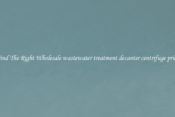 Find The Right Wholesale wastewater treatment decanter centrifuge price