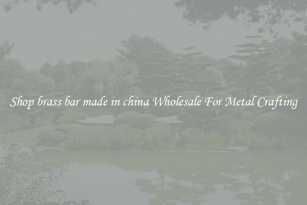 Shop brass bar made in china Wholesale For Metal Crafting