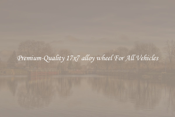 Premium-Quality 17x7 alloy wheel For All Vehicles