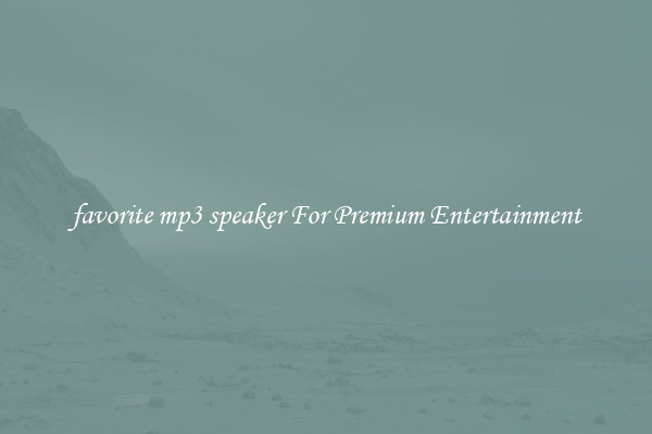 favorite mp3 speaker For Premium Entertainment