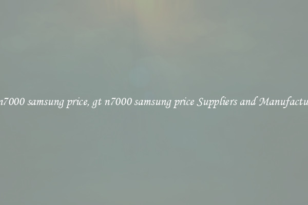 gt n7000 samsung price, gt n7000 samsung price Suppliers and Manufacturers