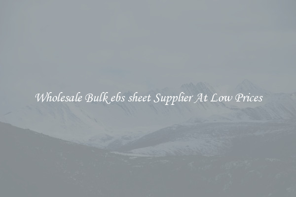Wholesale Bulk ebs sheet Supplier At Low Prices