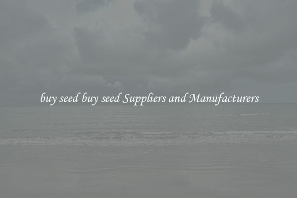 buy seed buy seed Suppliers and Manufacturers