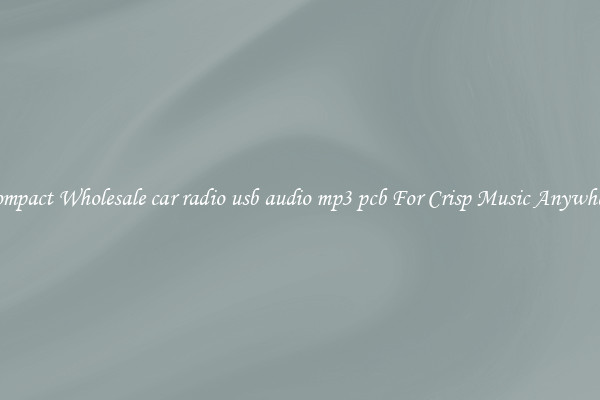 Compact Wholesale car radio usb audio mp3 pcb For Crisp Music Anywhere