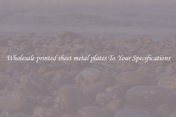 Wholesale printed sheet metal plates To Your Specifications