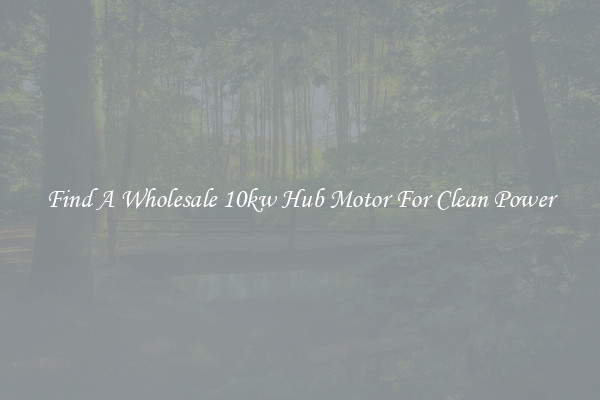 Find A Wholesale 10kw Hub Motor For Clean Power