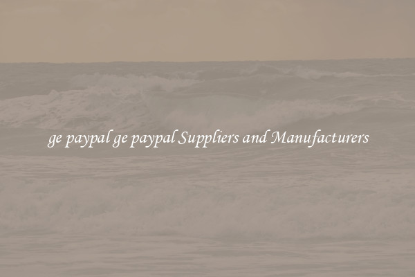 ge paypal ge paypal Suppliers and Manufacturers