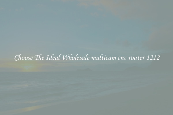Choose The Ideal Wholesale multicam cnc router 1212