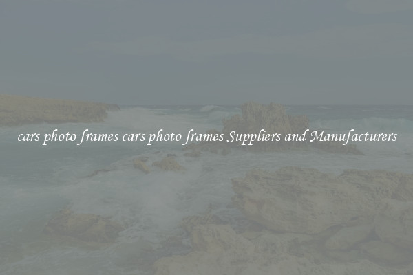 cars photo frames cars photo frames Suppliers and Manufacturers
