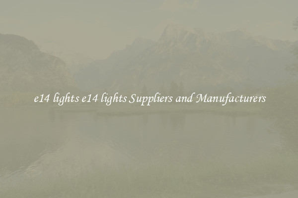 e14 lights e14 lights Suppliers and Manufacturers